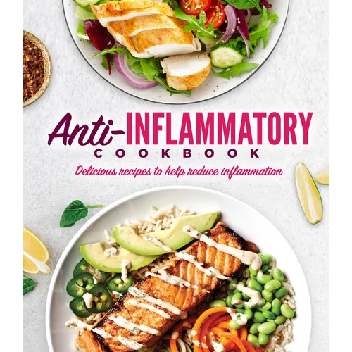 Anti-Inflammatory Cookbook: Delicious Recipes to Help Reduce Inflammation - Hardcover