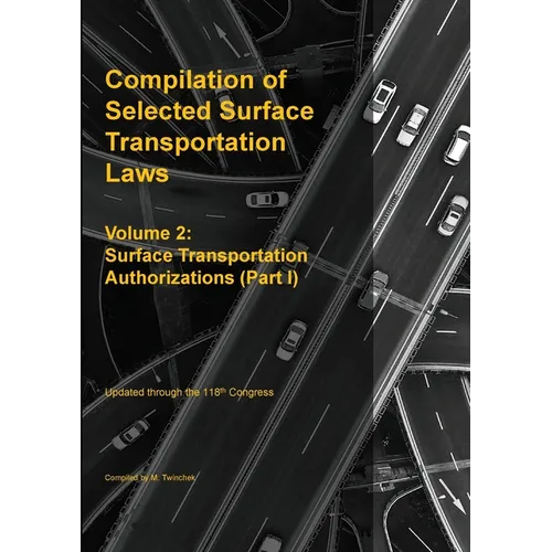 Compilation of Selected Surface Transportation Laws Vol 2: Surface Transportation Authorizations (Part I) - Paperback