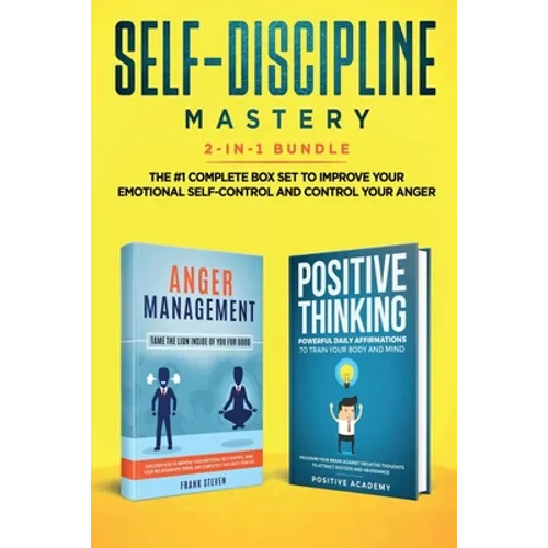 Self-Discipline Mastery 2-in-1 Bundle: Anger Management + Positive Thinking Affirmations - The 