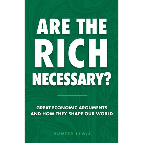 Are the Rich Necessary?: Great Economic Arguments and How They Shape Our World - Paperback