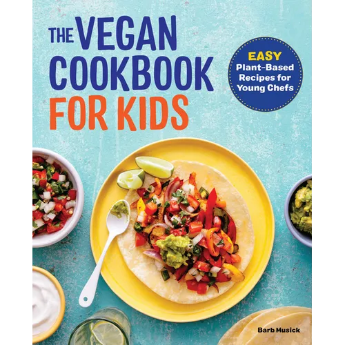The Vegan Cookbook for Kids: Easy Plant-Based Recipes for Young Chefs - Paperback