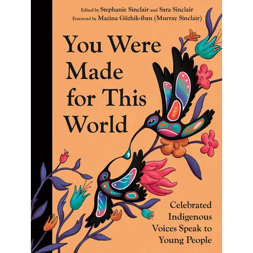 You Were Made for This World: Celebrated Indigenous Voices Speak to Young People - Hardcover