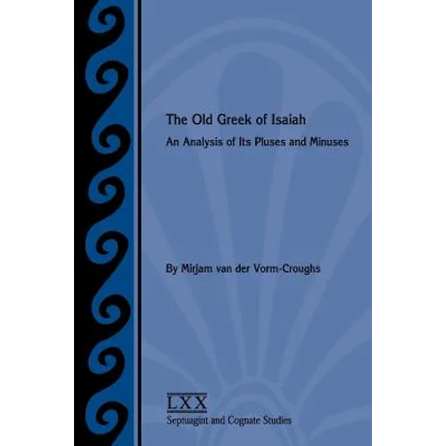 The Old Greek of Isaiah: An Analysis of Its Pluses and Minuses - Paperback
