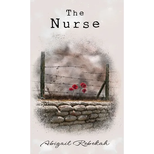 The Nurse: A gripping story of enduring love across war-ravaged Europe. - Hardcover