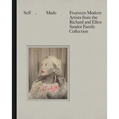 Self, Made: Fourteen Modern Artists from the Richard and Ellen Sandor Family Collection - Hardcover