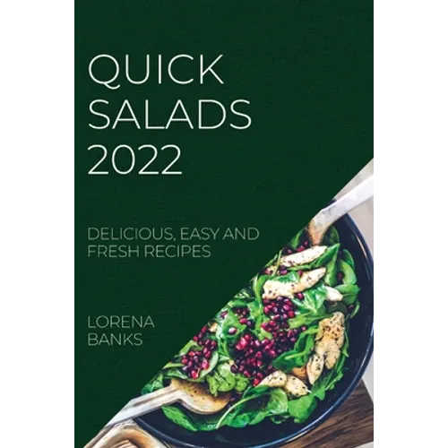 Quick Salads 2022: Delicious, Easy and Fresh Recipes - Paperback