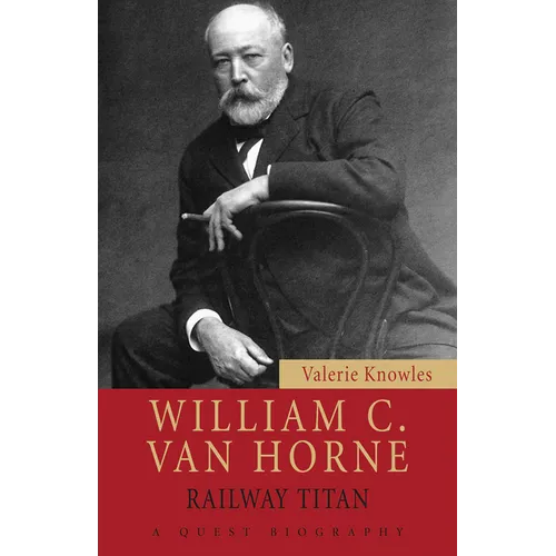 William C. Van Horne: Railway Titan