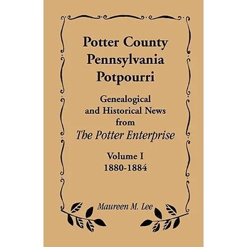 Potter County, Pennsylvania Potpourri, Volume 1, the Years 1880-1884 - Paperback