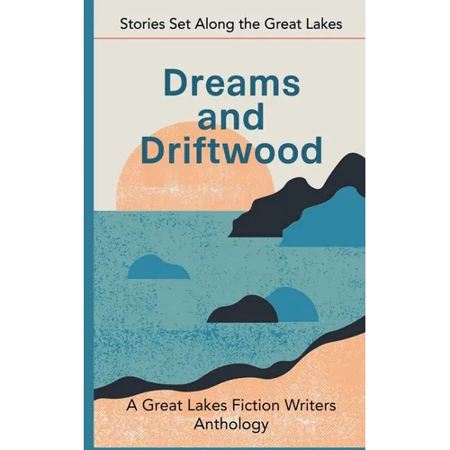 Dreams and Driftwood: Stories Set Along the Great Lakes - Paperback