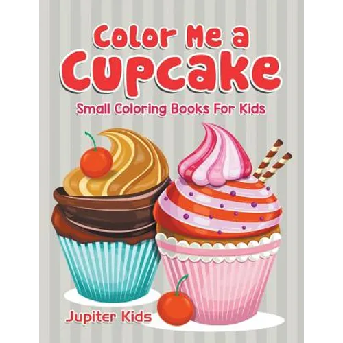 Color Me a Cupcake: Small Coloring Books For Kids - Paperback