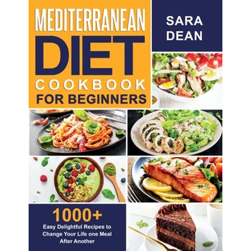 Mediterranean Diet Cookbook for Beginners: 1000+ Easy Delightful Recipes to Change Your Life one Meal After Another - Paperback