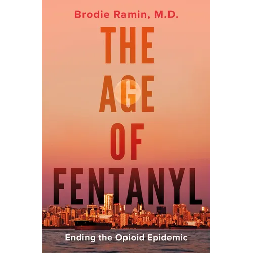 The Age of Fentanyl: Ending the Opioid Epidemic - Paperback