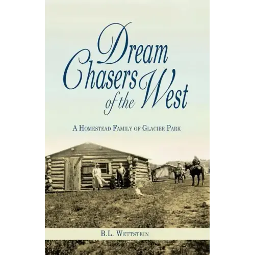 Dream Chasers of the West: A Homestead Family of Glacier National Park - Paperback