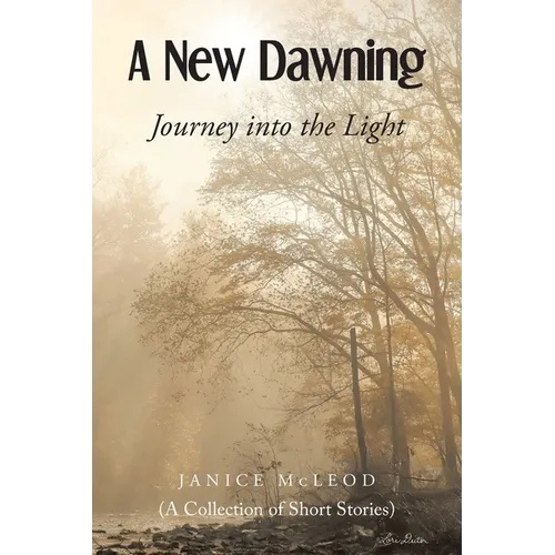 A New Dawning: Journey into the Light (A Collection of Short Stories) - Paperback