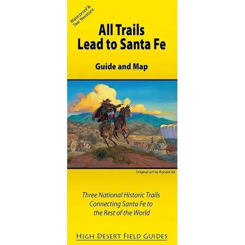 All Trails Lead to Santa Fe: Guide and Map for Three National Historic Trails Connecting Santa Fe to the Rest of the World - Paperback