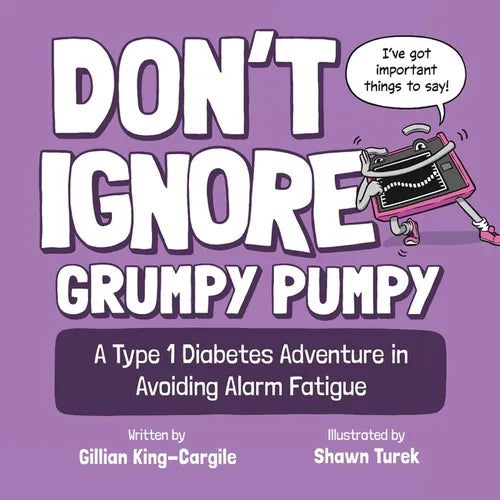 Don't Ignore Grumpy Pumpy: A Type 1 Diabetes Adventure in Avoiding Alarm Fatigue - Paperback