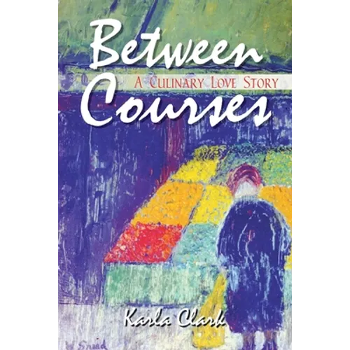 Between Courses: A Culinary Love Story - Paperback