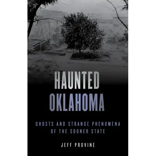 Haunted Oklahoma: Ghosts and Strange Phenomena of the Sooner State
