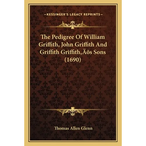 The Pedigree Of William Griffith, John Griffith And Griffith Griffith's Sons (1690)