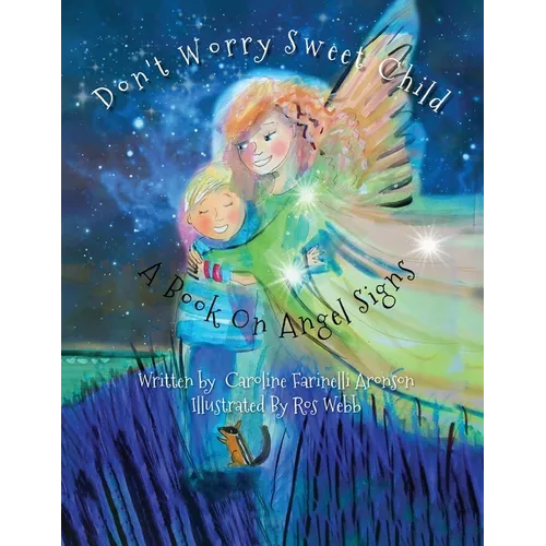 Don't Worry Sweet Child: A Book On Angel Signs - Paperback