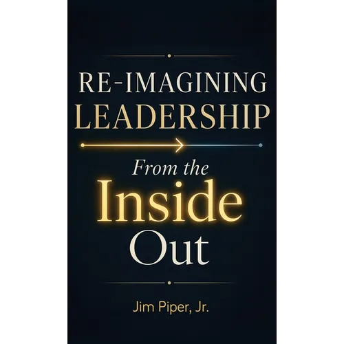 Re-Imagining Leadership: From the Inside Out - Hardcover