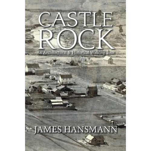 Castle Rock: An Architectural & Historical Walking Tour - Paperback