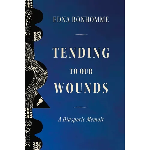 Tending to Our Wounds: A Diasporic Memoir - Hardcover