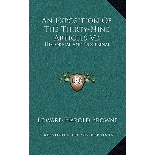 An Exposition Of The Thirty-Nine Articles V2: Historical And Doctrinal - Hardcover