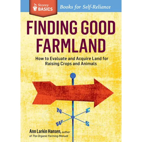 Finding Good Farmland: How to Evaluate and Acquire Land for Raising Crops and Animals. A Storey BASICS(R) Title - Paperback