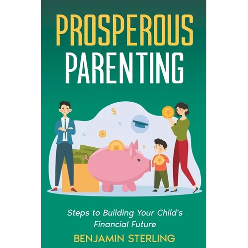Prosperous Parenting: Steps to Building Your Child's Financial Future - Paperback
