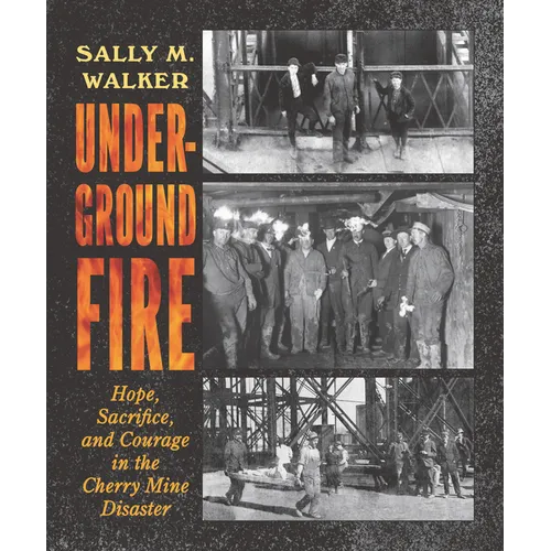 Underground Fire: Hope, Sacrifice, and Courage in the Cherry Mine Disaster - Hardcover
