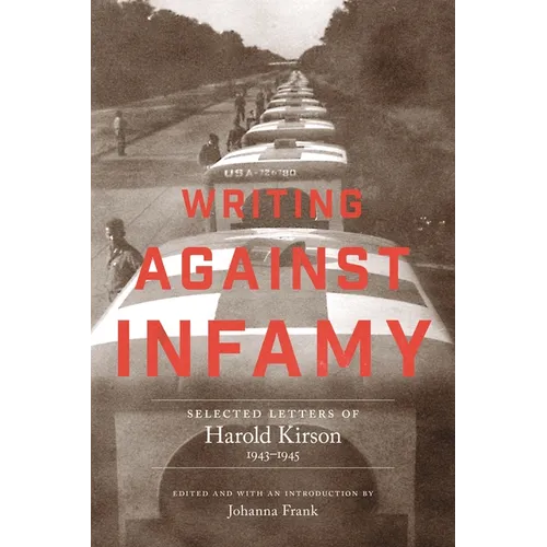 Writing Against Infamy: Selected Letters of Harold Kirson, 1943-1945 - Hardcover