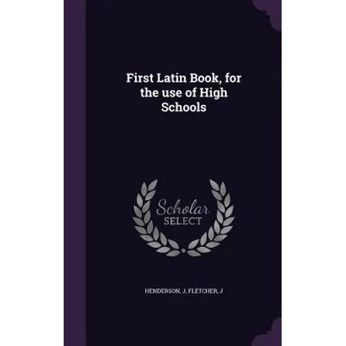 First Latin Book, for the use of High Schools - Hardcover