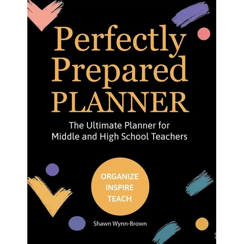 Perfectly Prepared Planner, The Ultimate Planner for Middle and High School Teachers - Paperback