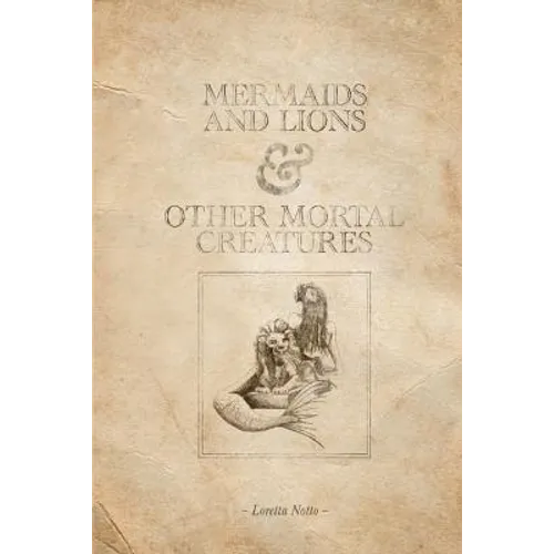 Mermaids and Lions & Other Mortal Creatures - Paperback