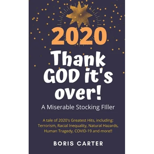 2020: Thank GOD it's over!: A Miserable Stocking Filler - Paperback