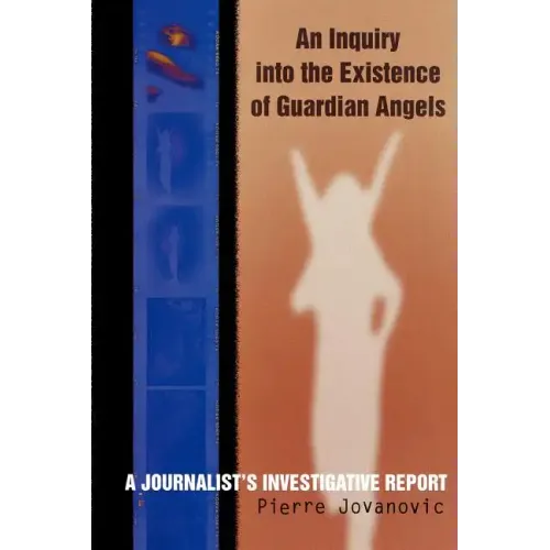 An Inquiry into the Existence of Guardian Angels: A Journalist's Investigative Report - Paperback