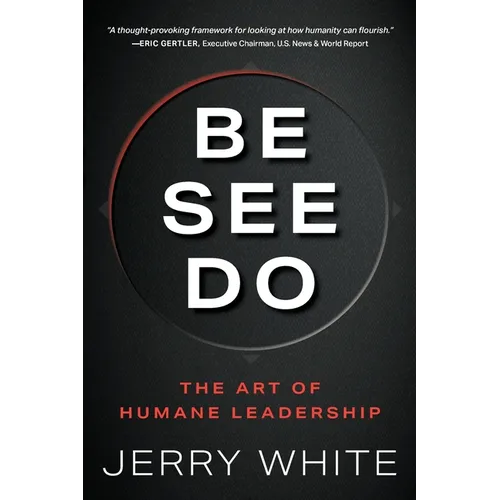 Be See Do: The Art of Humane Leadership - Paperback