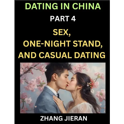 Dating in China (Part 4)- Sex, One-Night Stand, and Casual Dating in China, Understanding the Evolution of Sex and Dating in Post-Reform China
