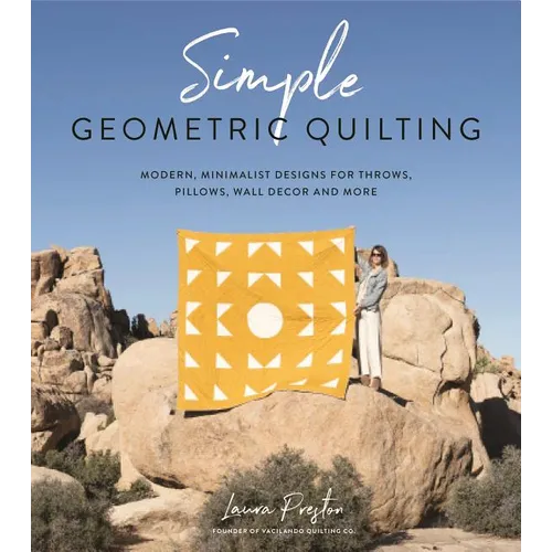 Simple Geometric Quilting: Modern, Minimalist Designs for Throws, Pillows, Wall Decor and More - Paperback