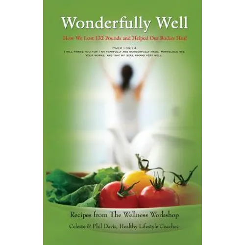 Wonderfully Well: How We Lost 132 Pounds and Helped Our Bodies Heal