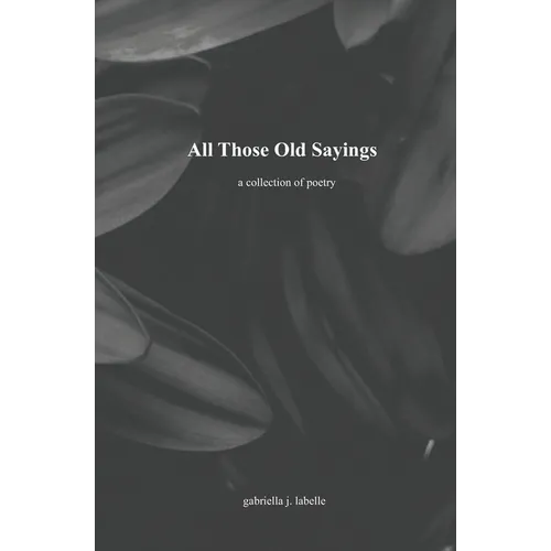 All Those Old Sayings: A Collection of Poetry - Paperback