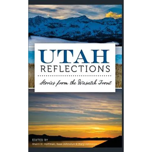 Utah Reflections: Stories from the Wasatch Front - Hardcover