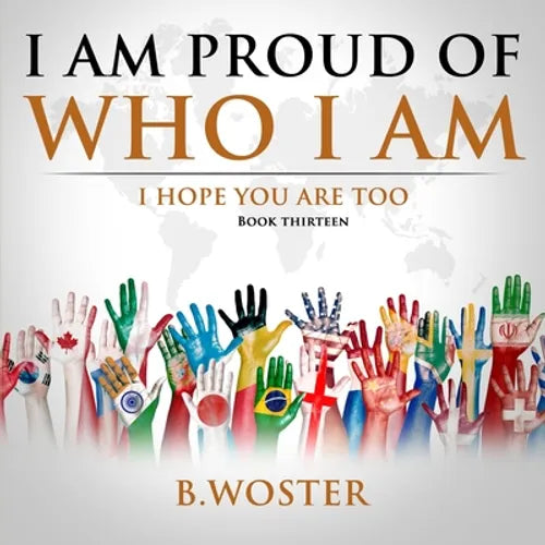 I Am Proud of Who I Am: I hope you are too (Book 13) - Paperback