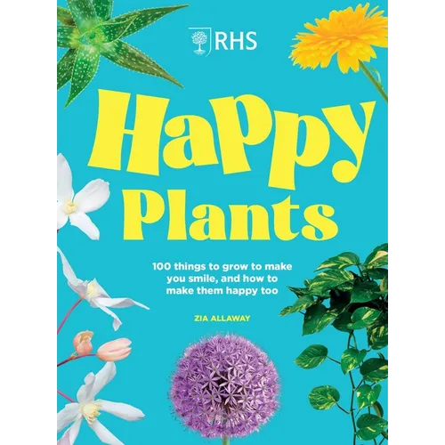 Rhs Happy Plants: 100 Things to Grow to Make You Smile, and How to Make Them Happy Too - Hardcover