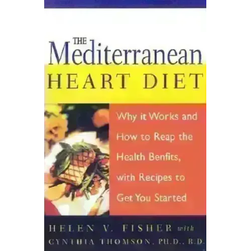 The Mediterranean Heart Diet: Why It Works and How to Reap the Health Benefits, with Recipes to Get You Started - Paperback
