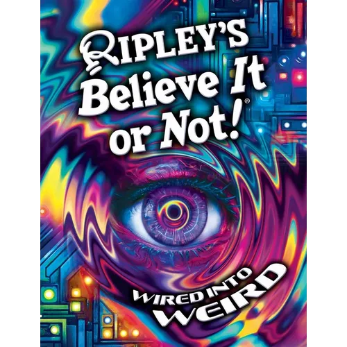 Ripley's Believe It or Not! Wired Into Weird - Hardcover