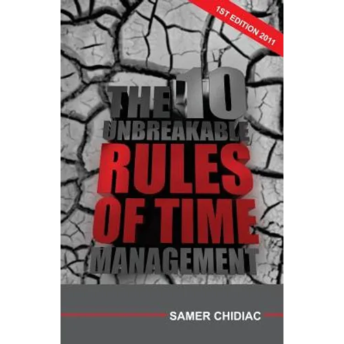 The 10 Unbreakable Rules of Time Management: 1st Edition 2011 - Paperback
