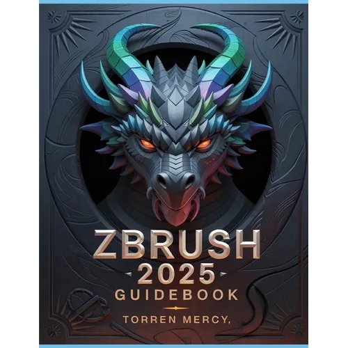 ZBRUSH 2025 Guidebook: The Comprehensive Manual on Strategies, Tips, and Instructions for 3D Modeling, Sculpting, and Digital Art Production from Novi - Paperback