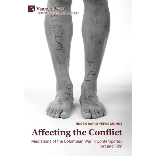 Affecting the Conflict: Mediations of the Colombian War in Contemporary Art and Film (B&W) - Hardcover